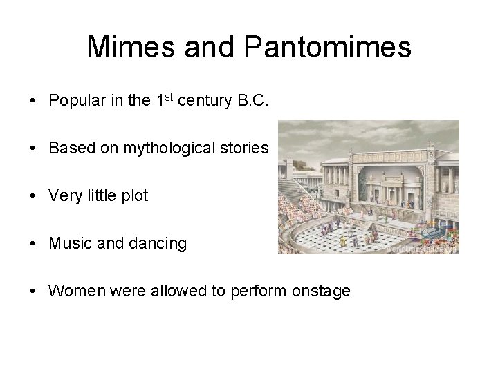 Mimes and Pantomimes • Popular in the 1 st century B. C. • Based