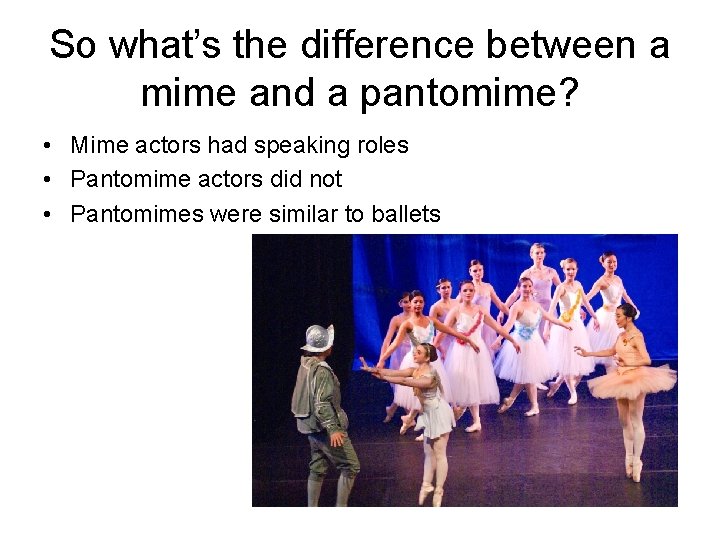 So what’s the difference between a mime and a pantomime? • Mime actors had