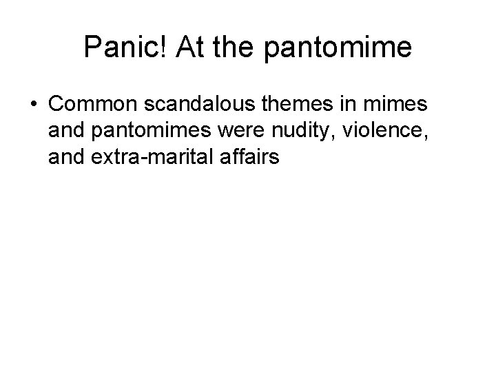 Panic! At the pantomime • Common scandalous themes in mimes and pantomimes were nudity,