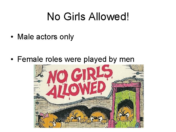 No Girls Allowed! • Male actors only • Female roles were played by men