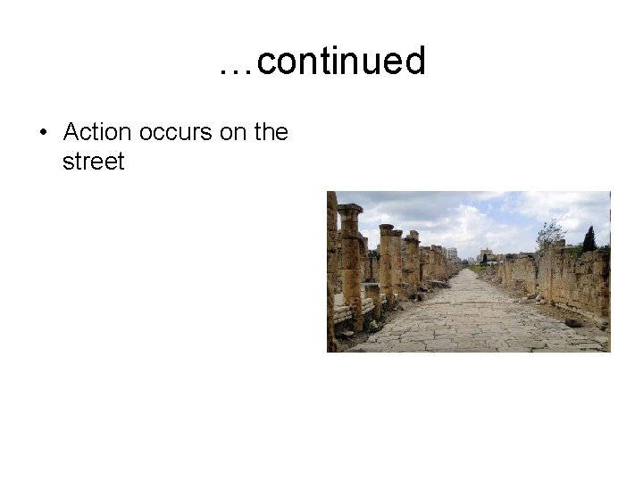 …continued • Action occurs on the street 