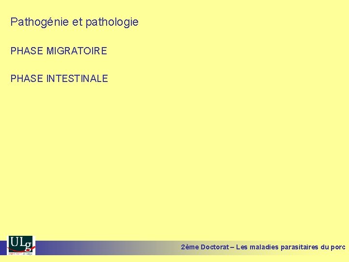 Pathogénie et pathologie PHASE MIGRATOIRE PHASE INTESTINALE 2ème Doctorat – Les maladies parasitaires du
