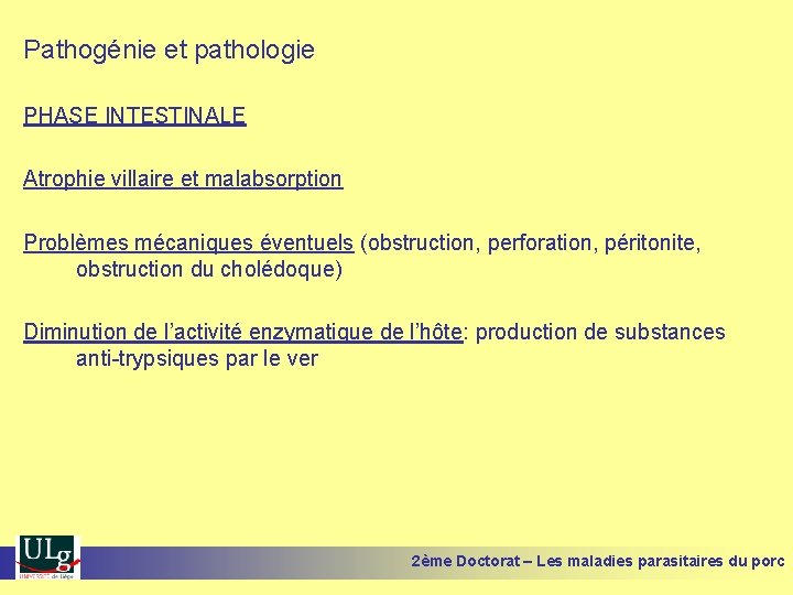 Pathogénie et pathologie PHASE INTESTINALE Atrophie villaire et malabsorption Problèmes mécaniques éventuels (obstruction, perforation,