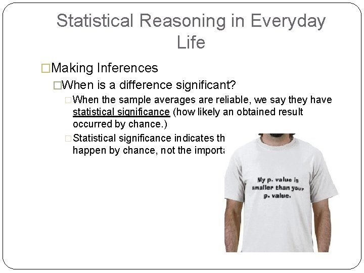 Statistical Reasoning in Everyday Life �Making Inferences �When is a difference significant? �When the