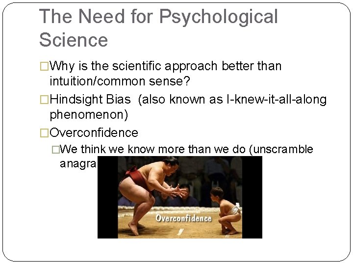 The Need for Psychological Science �Why is the scientific approach better than intuition/common sense?
