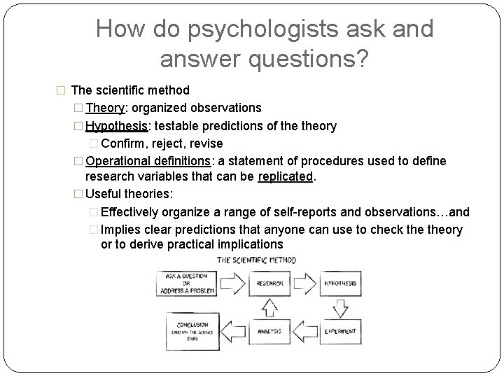 How do psychologists ask and answer questions? � The scientific method � Theory: organized