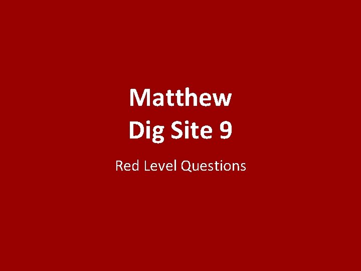 Matthew Dig Site 9 Red Level Questions 