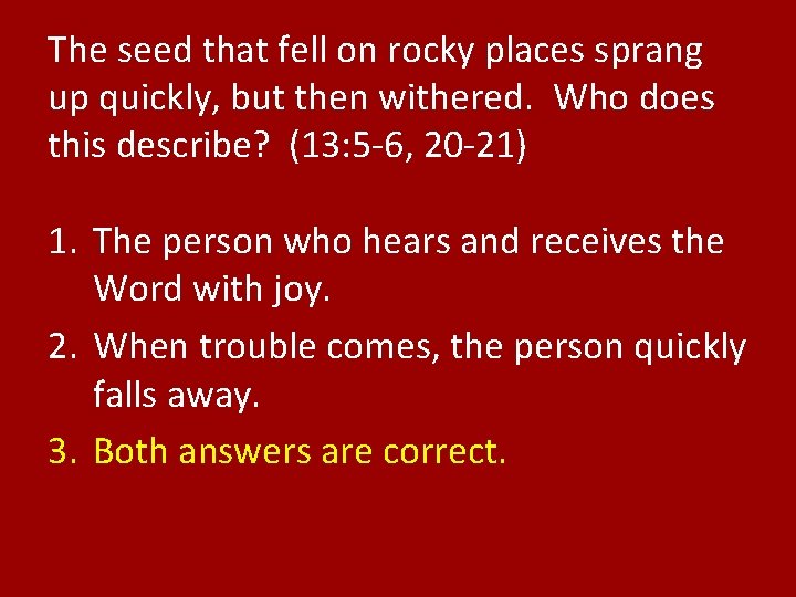 The seed that fell on rocky places sprang up quickly, but then withered. Who