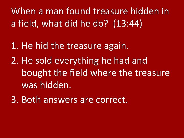 When a man found treasure hidden in a field, what did he do? (13: