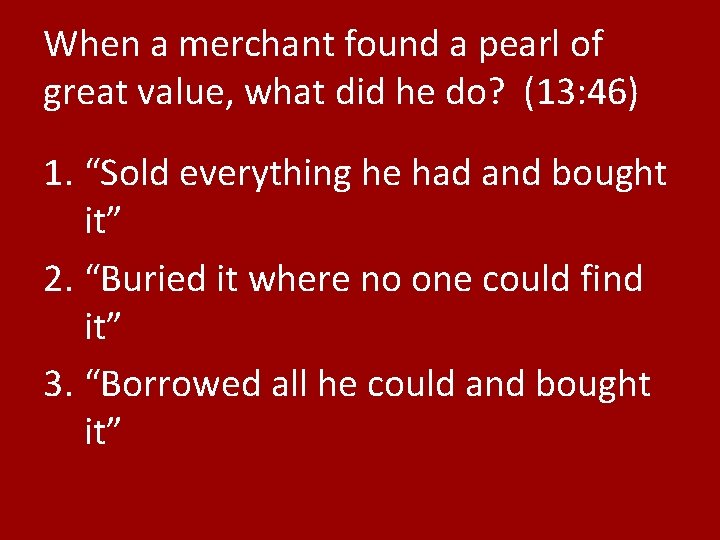 When a merchant found a pearl of great value, what did he do? (13:
