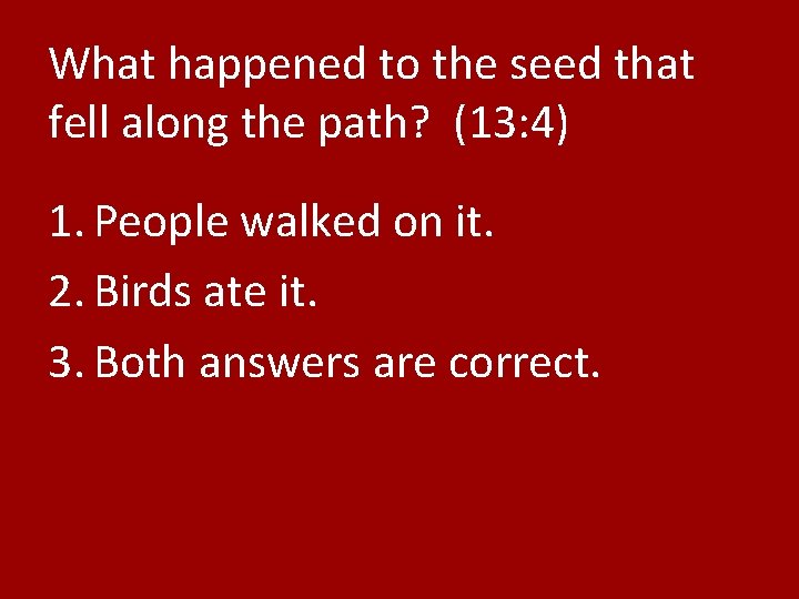 What happened to the seed that fell along the path? (13: 4) 1. People