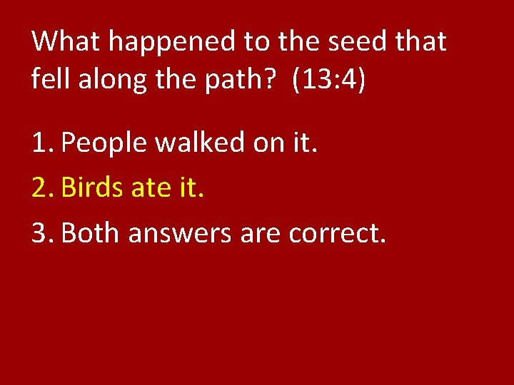 What happened to the seed that fell along the path? (13: 4) 1. People