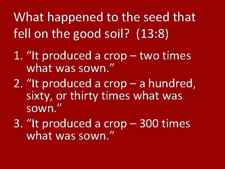 What happened to the seed that fell on the good soil? (13: 8) 1.