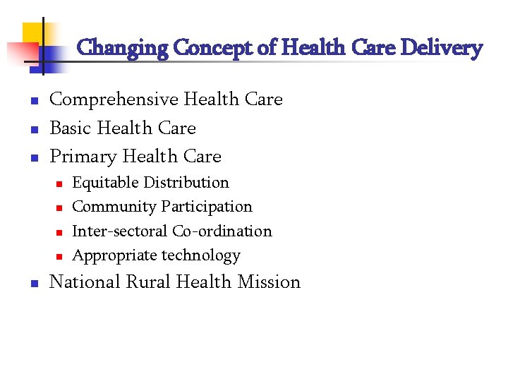 Changing Concept of Health Care Delivery n n n Comprehensive Health Care Basic Health