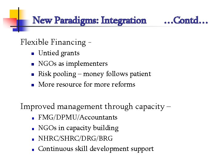 New Paradigms: Integration …Contd… Flexible Financing n n Untied grants NGOs as implementers Risk