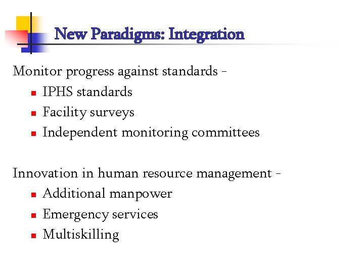 New Paradigms: Integration Monitor progress against standards n IPHS standards n Facility surveys n