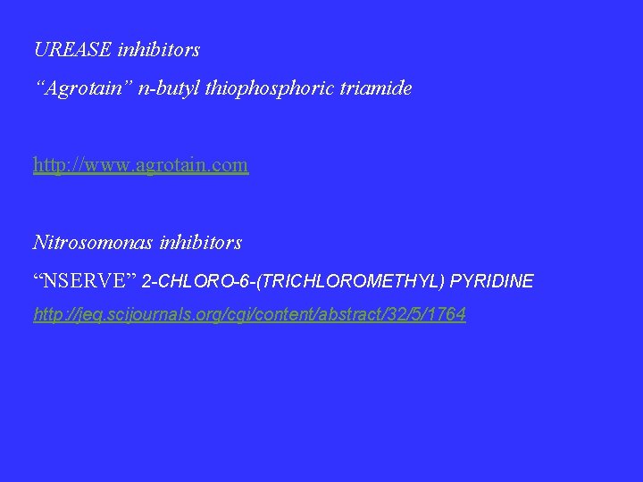 UREASE inhibitors “Agrotain” n-butyl thiophosphoric triamide http: //www. agrotain. com Nitrosomonas inhibitors “NSERVE” 2