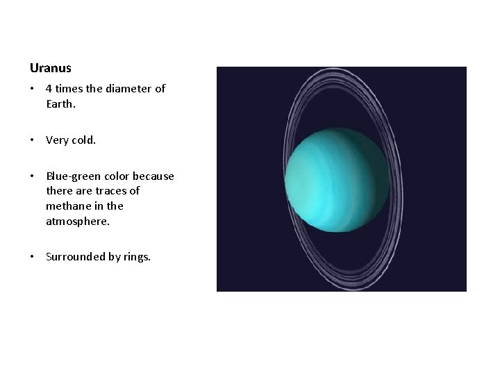 Uranus • 4 times the diameter of Earth. • Very cold. • Blue-green color