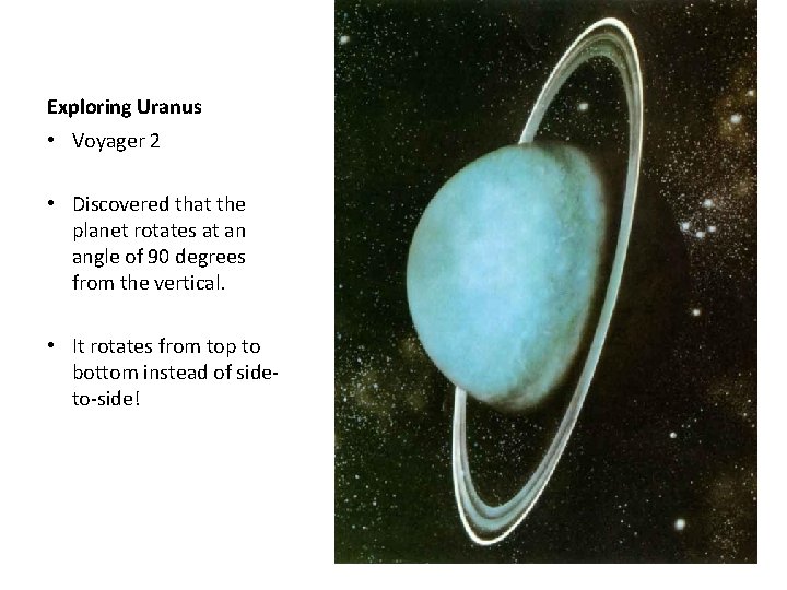 Exploring Uranus • Voyager 2 • Discovered that the planet rotates at an angle