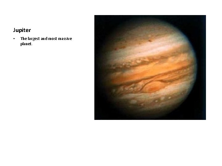 Jupiter • The largest and most massive planet. 