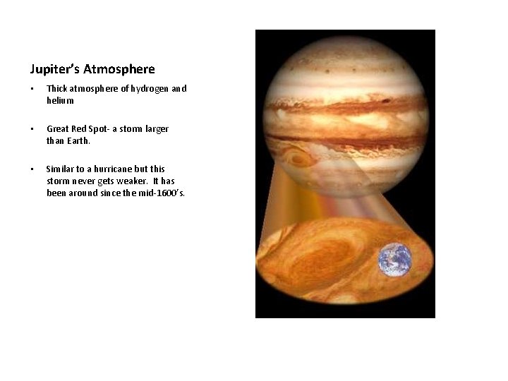 Jupiter’s Atmosphere • Thick atmosphere of hydrogen and helium • Great Red Spot- a