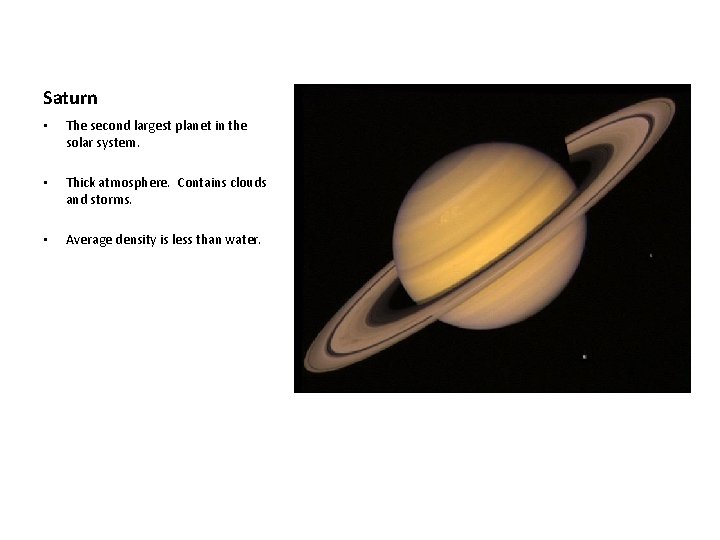 Saturn • The second largest planet in the solar system. • Thick atmosphere. Contains