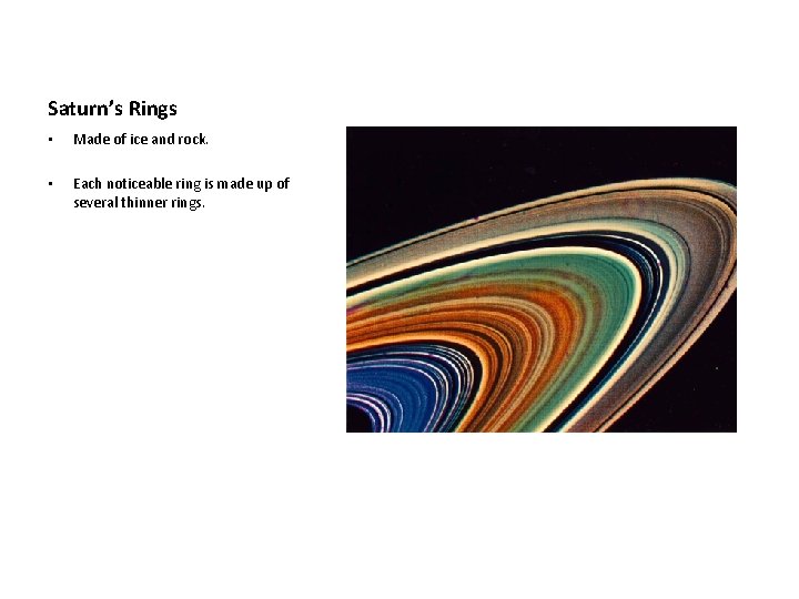 Saturn’s Rings • Made of ice and rock. • Each noticeable ring is made