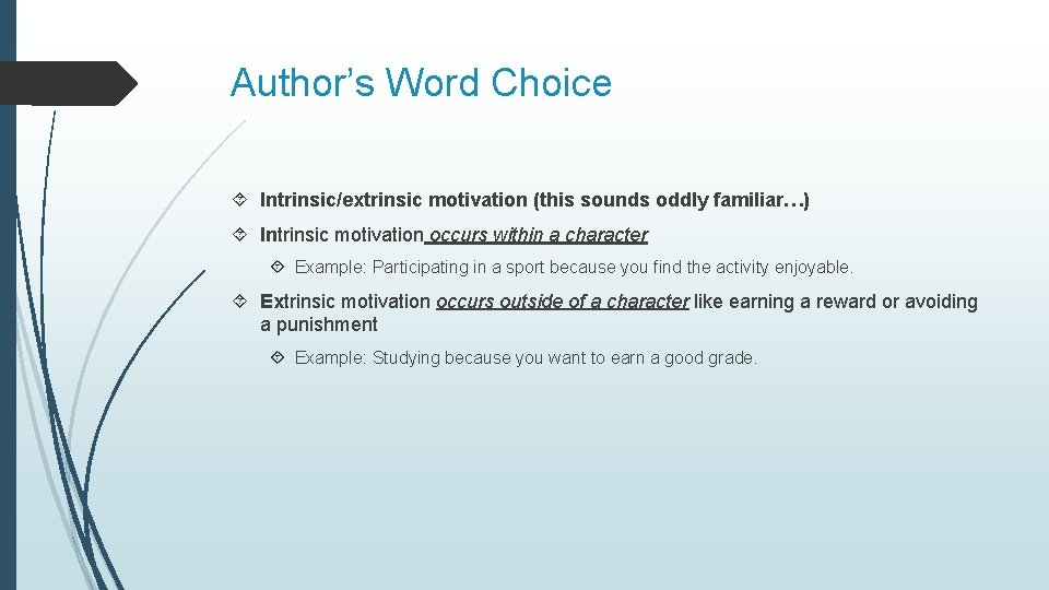 Author’s Word Choice Intrinsic/extrinsic motivation (this sounds oddly familiar…) Intrinsic motivation occurs within a