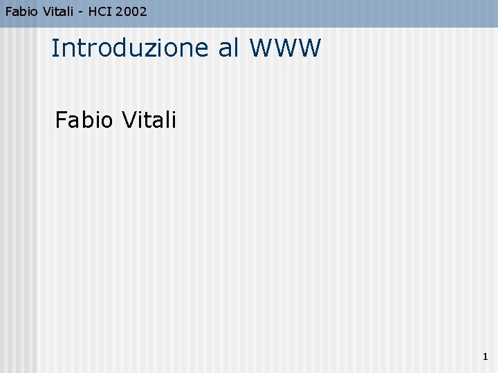 Fabio Vitali - HCI 2002 Introduzione al WWW Fabio Vitali 1 