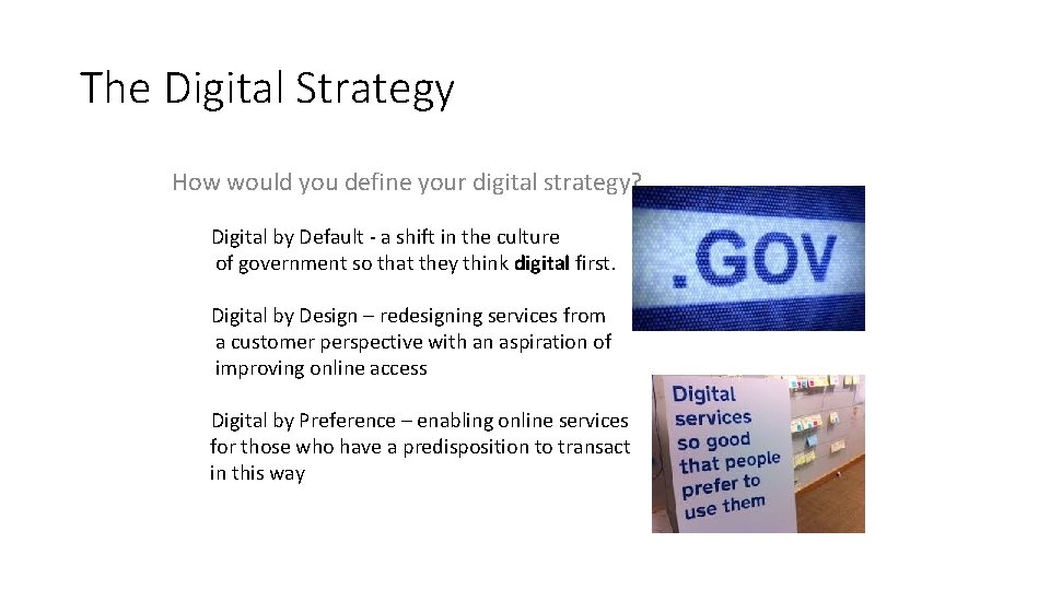 The Digital Strategy How would you define your digital strategy? Digital by Default -