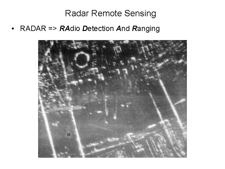 Radar Remote Sensing • RADAR => RAdio Detection And Ranging 