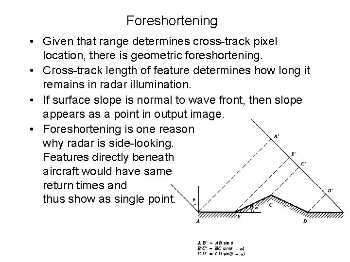 Foreshortening • Given that range determines cross-track pixel location, there is geometric foreshortening. •