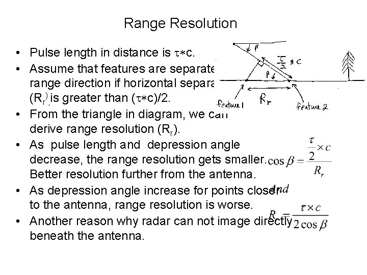 Range Resolution • Pulse length in distance is t*c. • Assume that features are