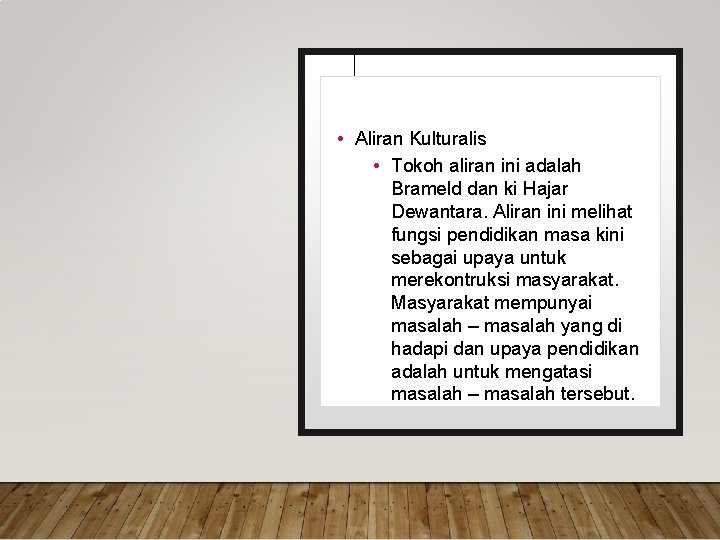  • Aliran Kulturalis • Tokoh aliran ini adalah Brameld dan ki Hajar Dewantara.