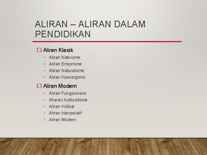 ALIRAN – ALIRAN DALAM PENDIDIKAN � Aliran Klasik ◦ ◦ Aliran Nativisme Aliran Empirisme