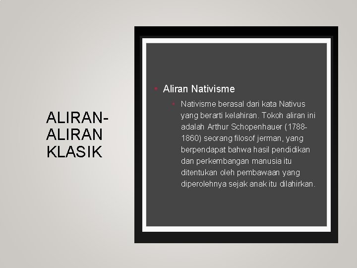  • Aliran Nativisme ALIRAN KLASIK • Nativisme berasal dari kata Nativus yang berarti