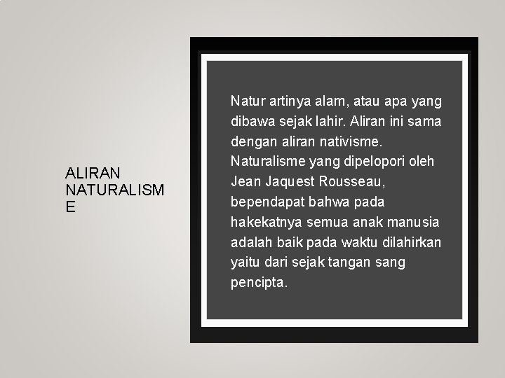 ALIRAN NATURALISM E Natur artinya alam, atau apa yang dibawa sejak lahir. Aliran ini