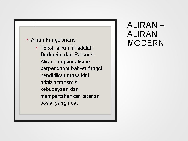  • Aliran Fungsionaris • Tokoh aliran ini adalah Durkheim dan Parsons. Aliran fungsionalisme