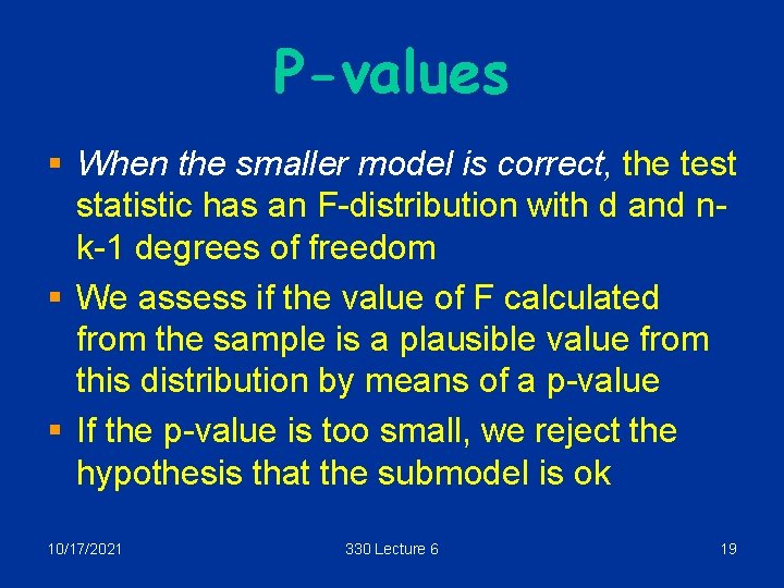 P-values § When the smaller model is correct, the test statistic has an F-distribution