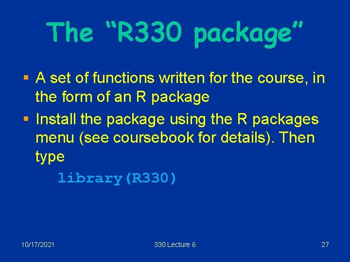 The “R 330 package” § A set of functions written for the course, in