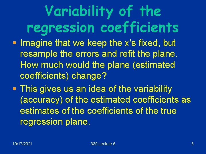 Variability of the regression coefficients § Imagine that we keep the x’s fixed, but