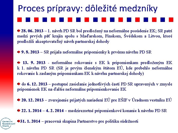 Proces prípravy: dôležité medzníky 28. 06. 2013 – 1. návrh PD SR bol predložený