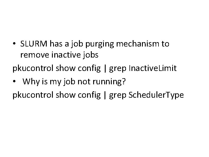  • SLURM has a job purging mechanism to remove inactive jobs pkucontrol show