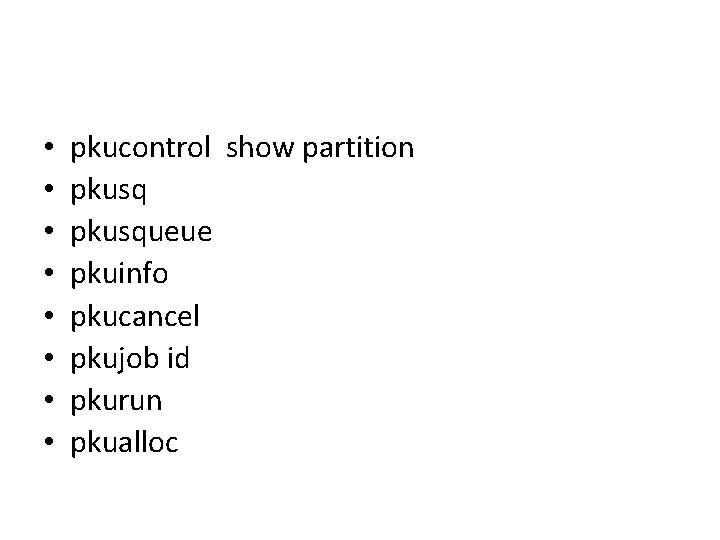  • • pkucontrol show partition pkusqueue pkuinfo pkucancel pkujob id pkurun pkualloc 