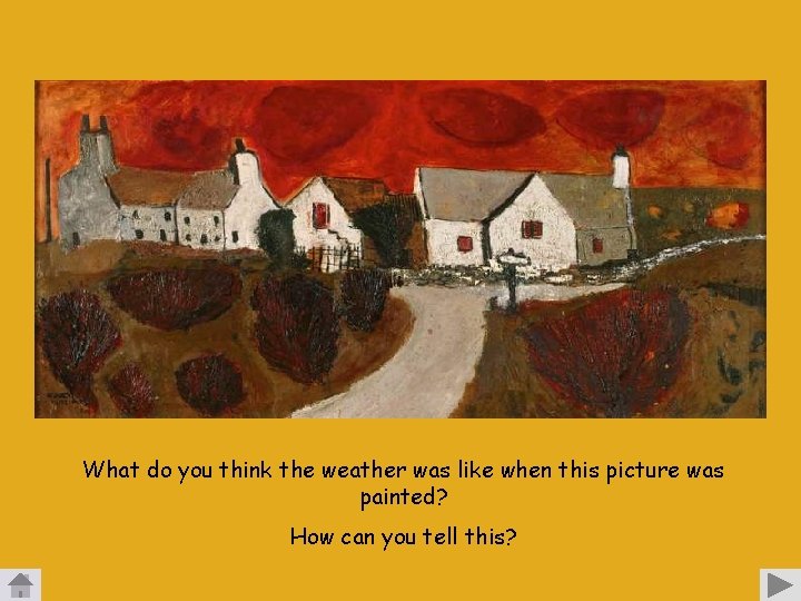 What do you think the weather was like when this picture was painted? How