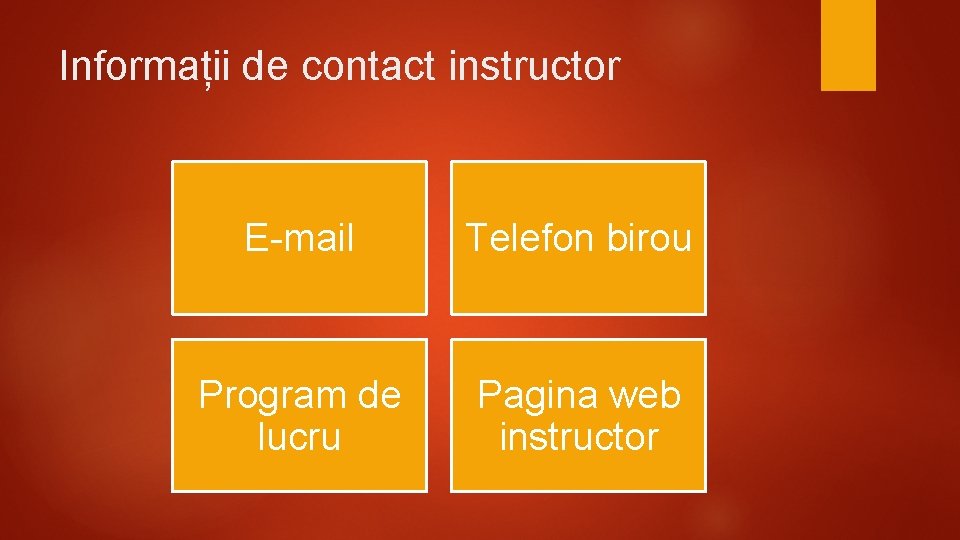 Informații de contact instructor E-mail Telefon birou Program de lucru Pagina web instructor 