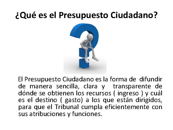 ¿Qué es el Presupuesto Ciudadano? El Presupuesto Ciudadano es la forma de difundir de