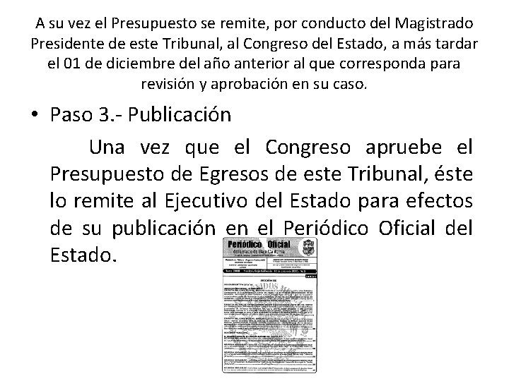 A su vez el Presupuesto se remite, por conducto del Magistrado Presidente de este