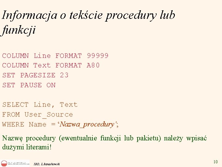 Informacja o tekście procedury lub funkcji COLUMN Line FORMAT 99999 COLUMN Text FORMAT A