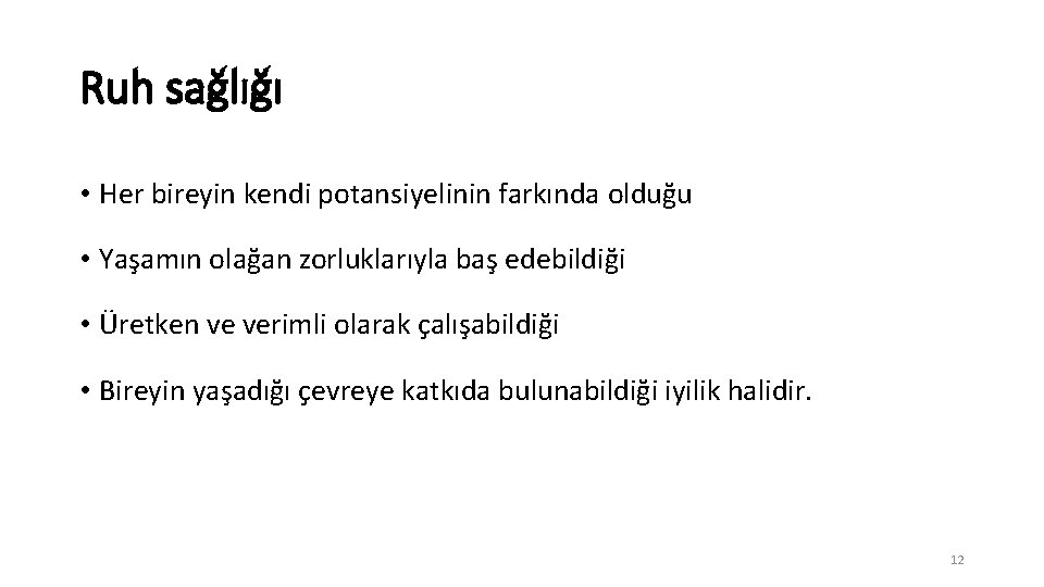 Ruh sağlığı • Her bireyin kendi potansiyelinin farkında olduğu • Yaşamın olağan zorluklarıyla baş